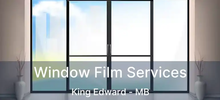  Window Film Services King Edward - MB