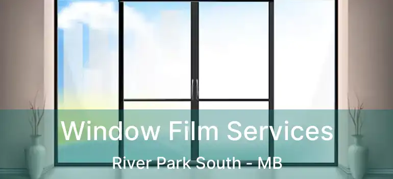  Window Film Services River Park South - MB