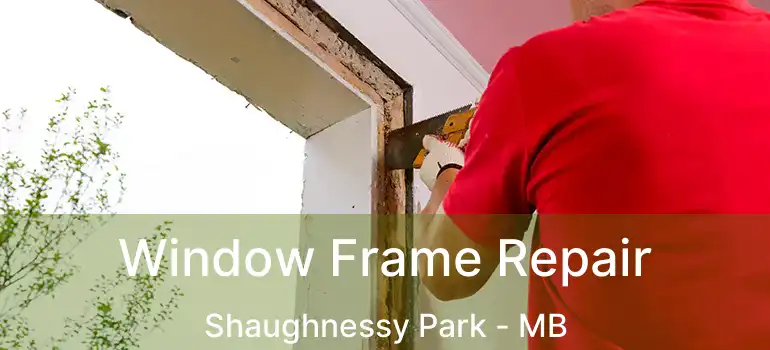 Window Frame Repair Shaughnessy Park - MB