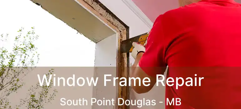  Window Frame Repair South Point Douglas - MB