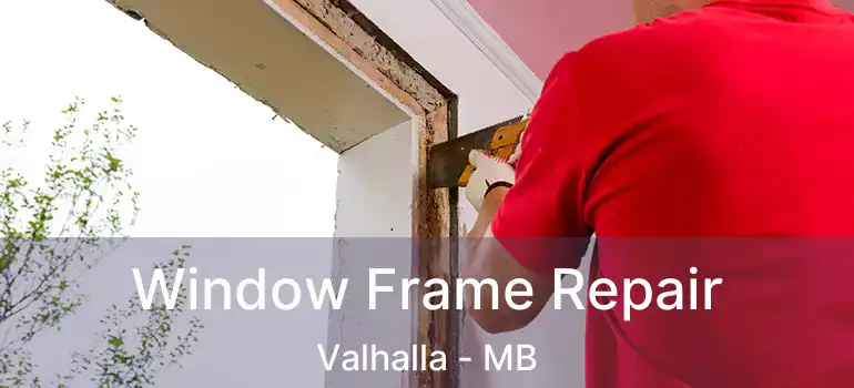 Window Frame Repair Valhalla - MB