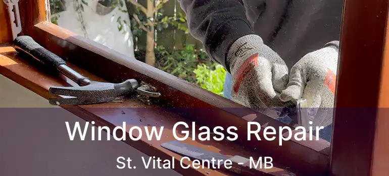 Window Glass Repair St. Vital Centre - MB