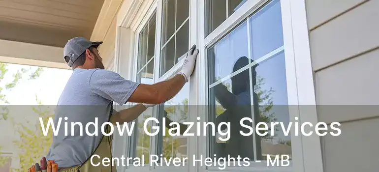 Window Glazing Services Central River Heights - MB