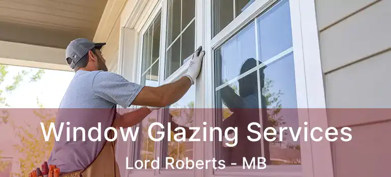 Window Glazing Services Lord Roberts - MB