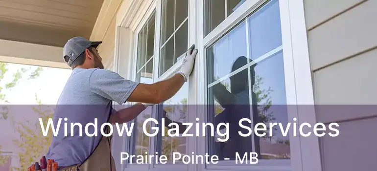  Window Glazing Services Prairie Pointe - MB