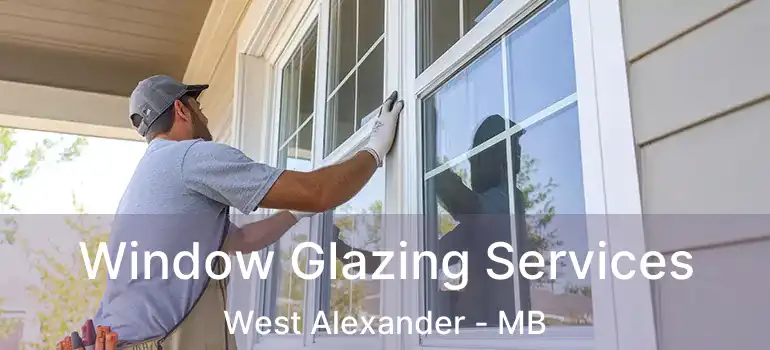  Window Glazing Services West Alexander - MB