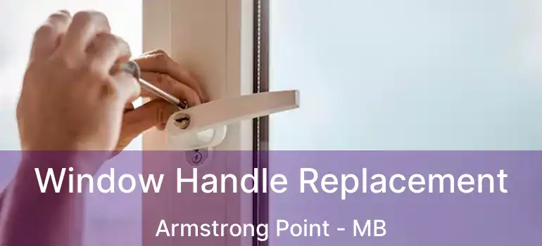 Window Handle Replacement Armstrong Point - MB