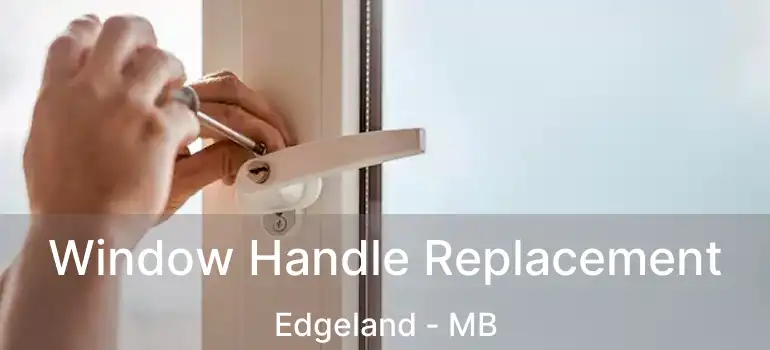  Window Handle Replacement Edgeland - MB