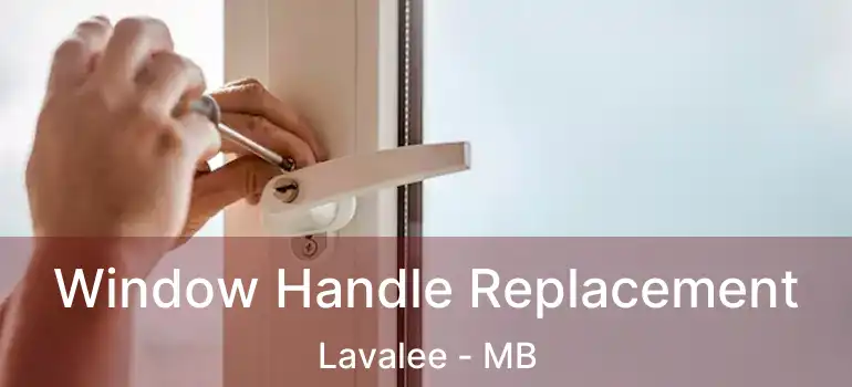 Window Handle Replacement Lavalee - MB