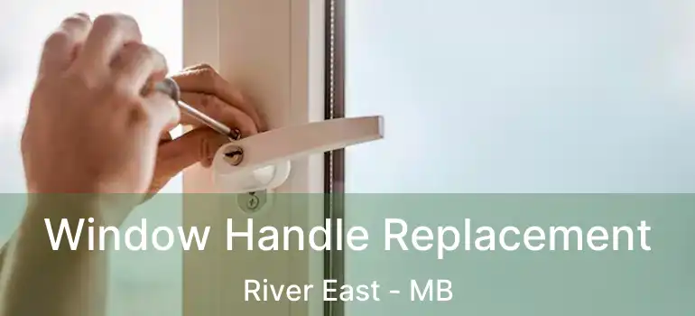Window Handle Replacement River East - MB
