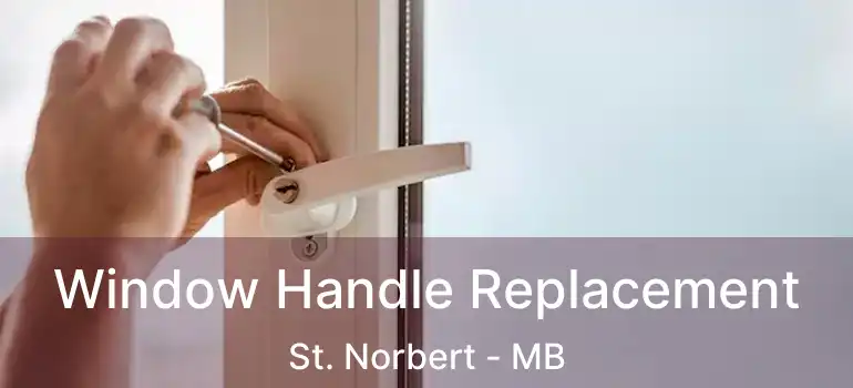 Window Handle Replacement St. Norbert - MB