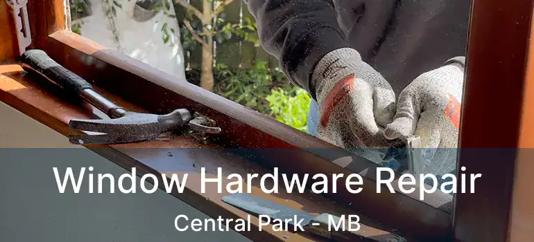  Window Hardware Repair Central Park - MB