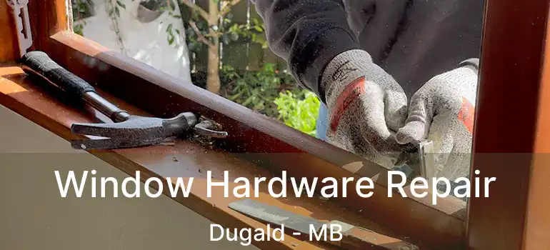 Window Hardware Repair Dugald - MB