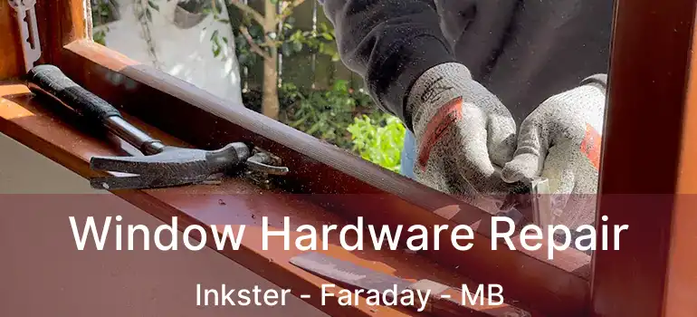 Window Hardware Repair Inkster - Faraday - MB