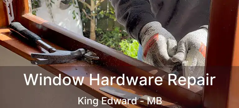 Window Hardware Repair King Edward - MB