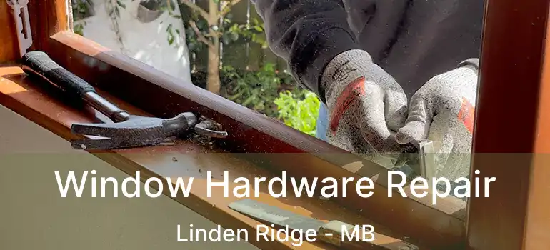 Window Hardware Repair Linden Ridge - MB