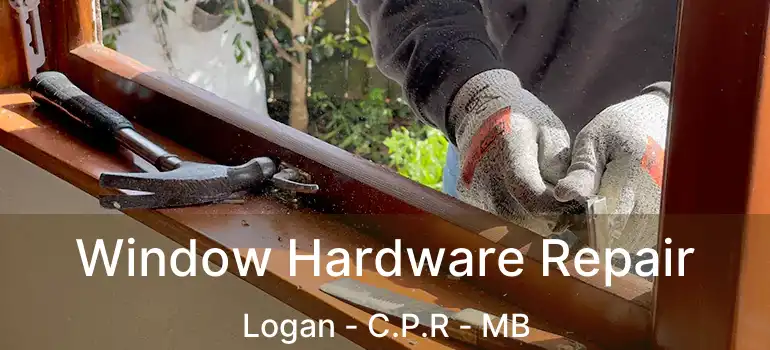 Window Hardware Repair Logan - C.P.R - MB
