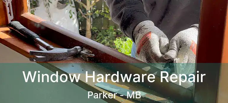 Window Hardware Repair Parker - MB