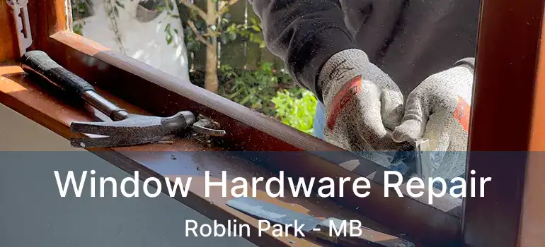 Window Hardware Repair Roblin Park - MB