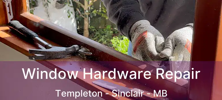 Window Hardware Repair Templeton - Sinclair - MB
