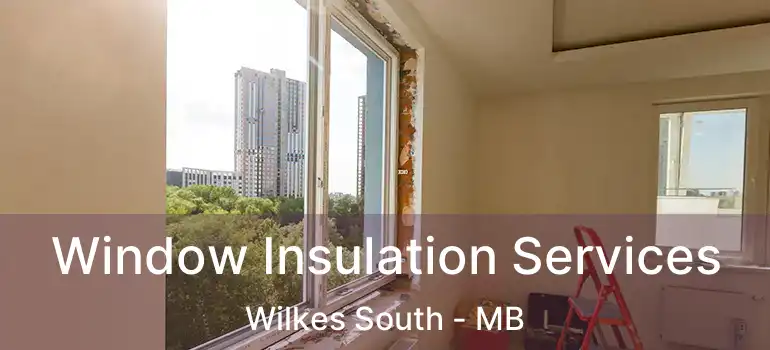 Window Insulation Services Wilkes South - MB