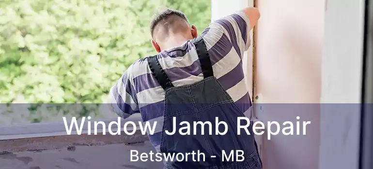 Window Jamb Repair Betsworth - MB