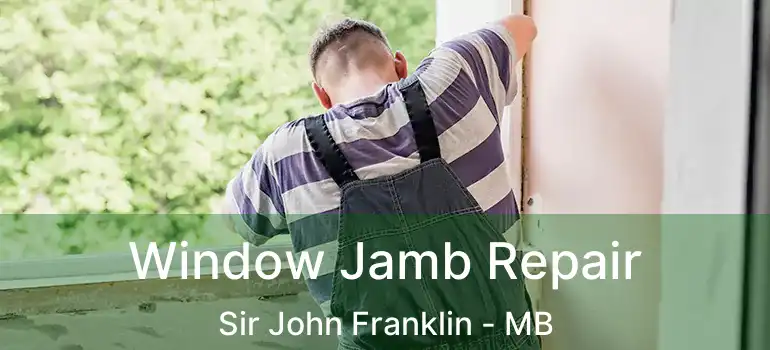 Window Jamb Repair Sir John Franklin - MB