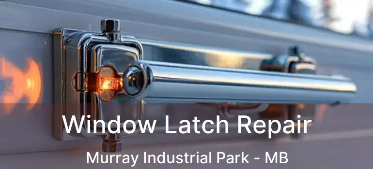  Window Latch Repair Murray Industrial Park - MB