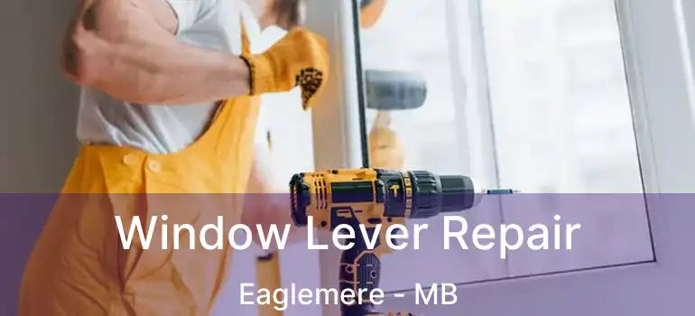  Window Lever Repair Eaglemere - MB