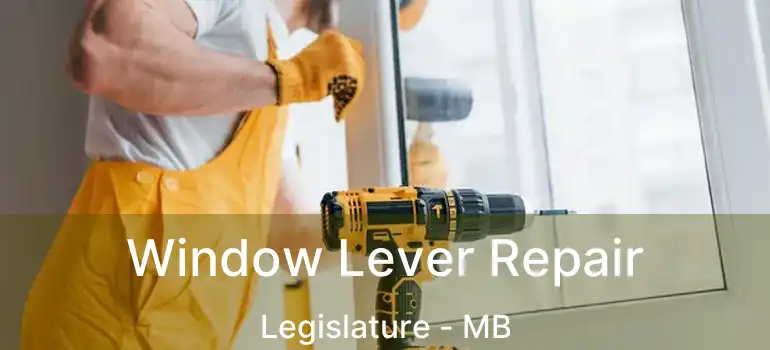  Window Lever Repair Legislature - MB
