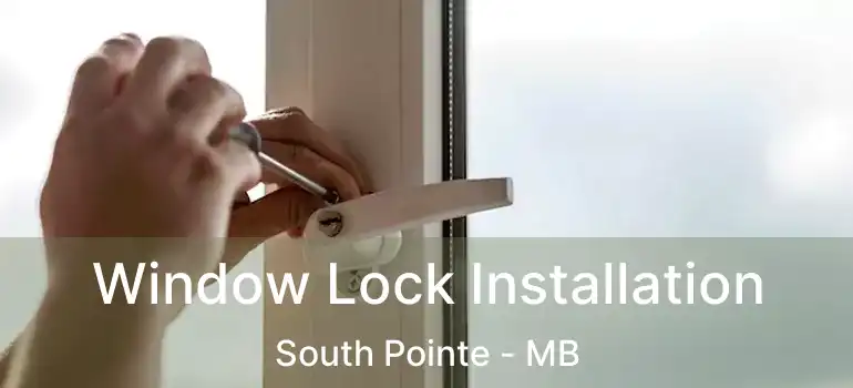 Window Lock Installation South Pointe - MB