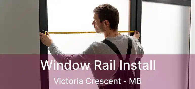 Window Rail Install Victoria Crescent - MB