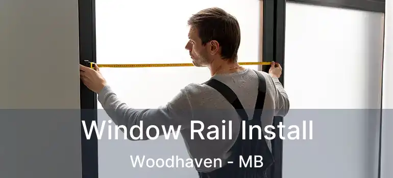 Window Rail Install Woodhaven - MB