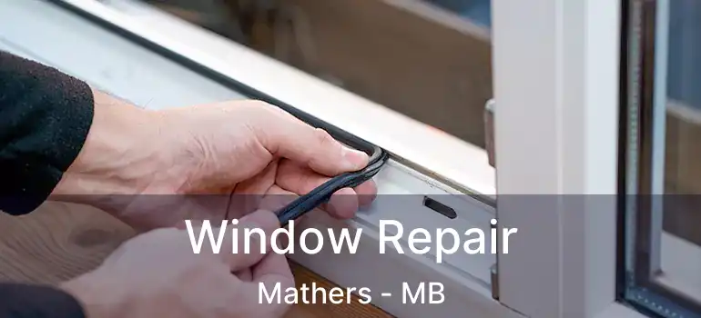  Window Repair Mathers - MB