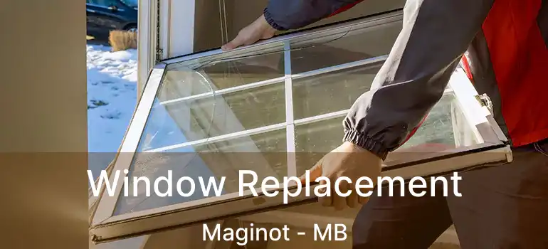 Window Replacement Maginot - MB