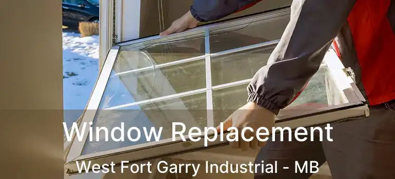 Window Replacement West Fort Garry Industrial - MB