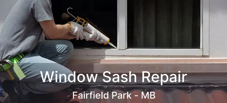  Window Sash Repair Fairfield Park - MB