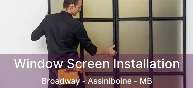 Window Screen Installation Broadway - Assiniboine - MB