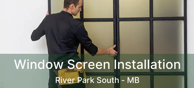 Window Screen Installation River Park South - MB