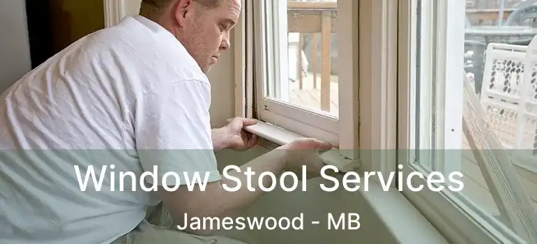 Window Stool Services Jameswood - MB