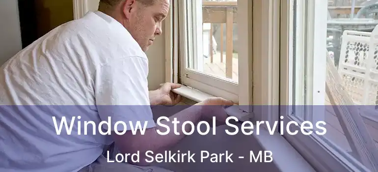 Window Stool Services Lord Selkirk Park - MB