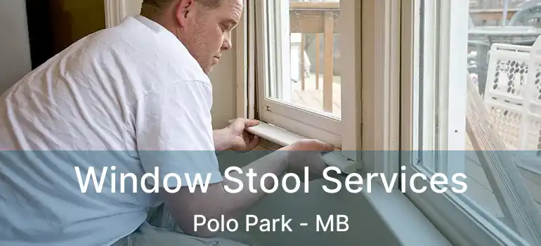 Window Stool Services Polo Park - MB