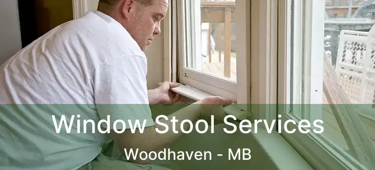 Window Stool Services Woodhaven - MB