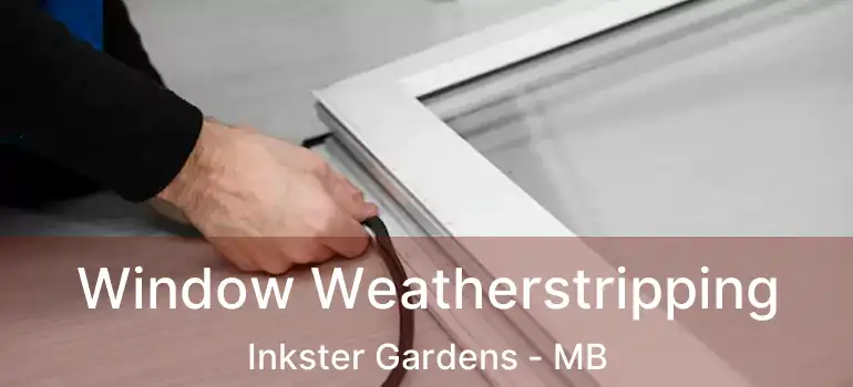 Window Weatherstripping Inkster Gardens - MB