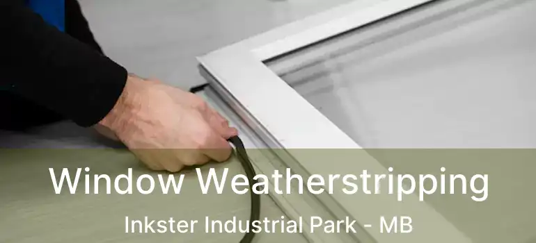 Window Weatherstripping Inkster Industrial Park - MB