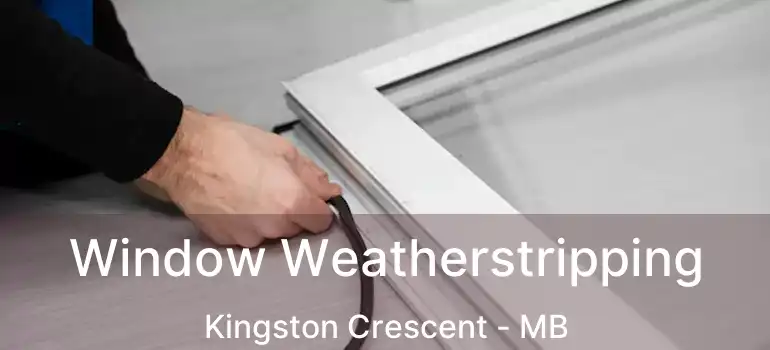  Window Weatherstripping Kingston Crescent - MB