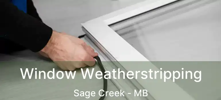 Window Weatherstripping Sage Creek - MB