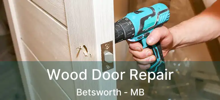 Wood Door Repair Betsworth - MB
