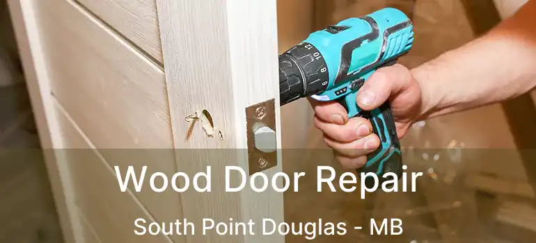 Wood Door Repair South Point Douglas - MB
